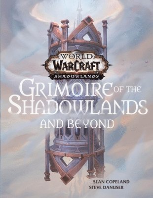 Sean Copeland, Steve Danuser - World of Warcraft: Grimoire of the Shadowlands and Beyond, Inbunden