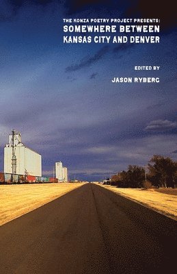 Jason Ryberg - Somewhere Between Kansas City and Denver: The Konza Poetry Project Presents:, Häftad