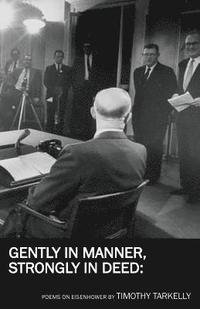 bokomslag Gently in Manner, Strongly in Deed: Poems on Eisenhower