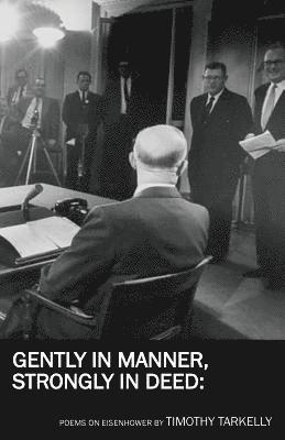 Gently in Manner, Strongly in Deed: Poems on Eisenhower