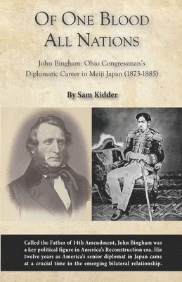 bokomslag Of One Blood All Nations: John Bingham: Ohio Congressman's Diplomatic Career in Meiji Japan (1873-1885)