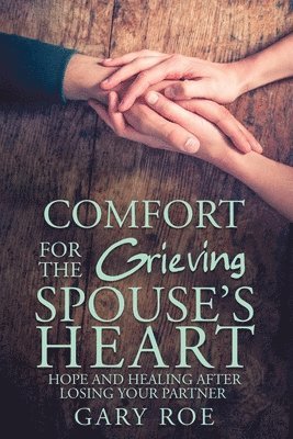 Gary Roe, Gary Gary Roe - Comfort for the Grieving Spouse's Heart, Häftad