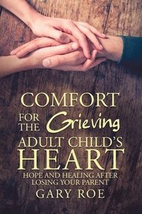 bokomslag Comfort for the Grieving Adult Child's Heart
