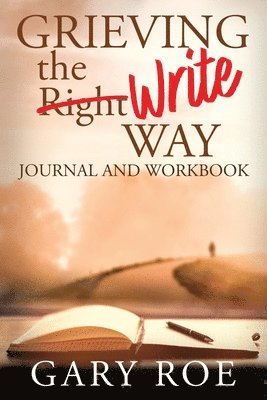 Gary Roe - Grieving the Write Way Journal and Workbook, Häftad