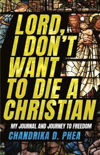 bokomslag Lord, I Don't Want to Die a Christian