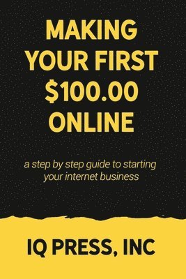 bokomslag Making your First $100 Online: A step by step guide to starting your internet business