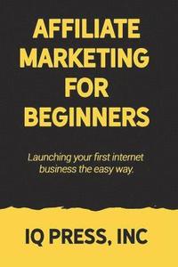 bokomslag Affiliate Marketing for Beginners: Launching your first internet business the easy way