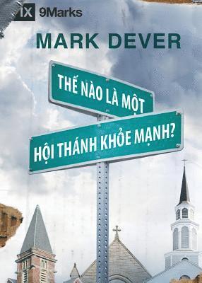 Mark Dever - What Is a Healthy Church? / Thế Nào Là Môt Hôi Thánk Khỏe Mạnh?, Häftad