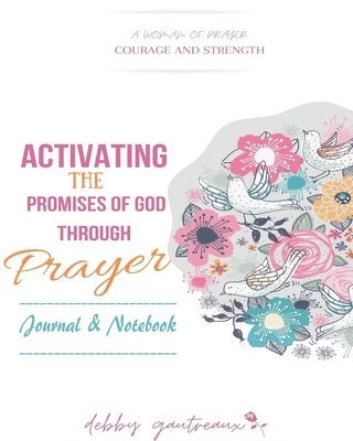 Debby Gautreaux - Activating the Promises of God through Prayer -- Journal & Notebook, Häftad