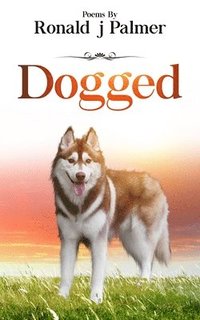 bokomslag Dogged: Poems By Ronald j Palmer