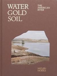 bokomslag Water Gold Soil: The American River