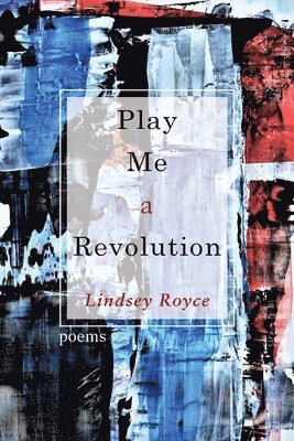 Lindsey Royce - Play Me a Revolution, Häftad