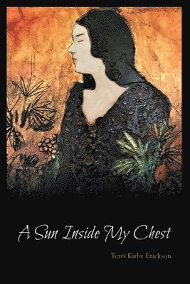 Terri Kirby Erickson - Sun Inside My Chest, Häftad