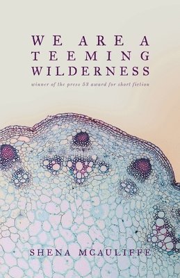 Shena McAuliffe - We Are a Teeming Wilderness, Häftad