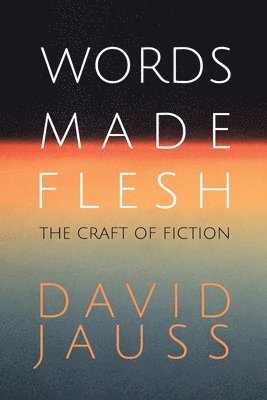 David Jauss - Words Made Flesh, Häftad