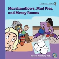 bokomslag Marshmallows, Mud Pies, and Messy Rooms