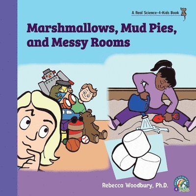 Marshmallows, Mud Pies, and Messy Rooms 1