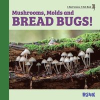 bokomslag Mushrooms, Molds, and Bread Bugs!