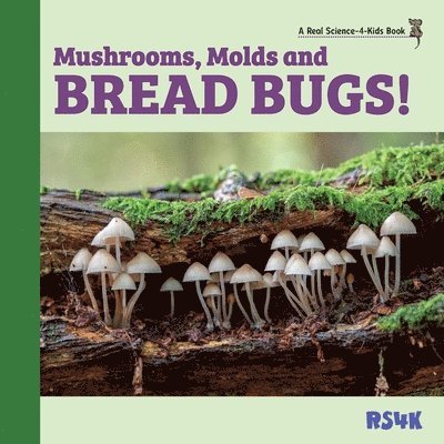 Mushrooms, Molds, and Bread Bugs! 1