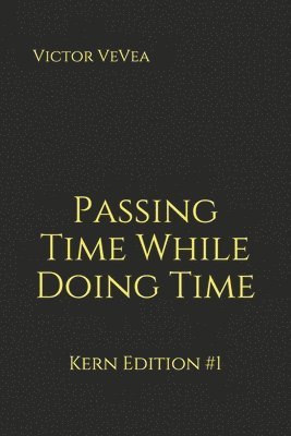 Passing Time While Doing Time: Kern Edition #1 1