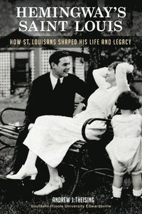 bokomslag Hemingway's Saint Louis: How St. Louisans Shaped His Life and Legacy