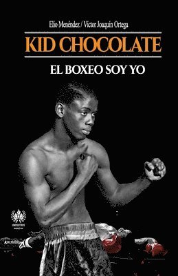 bokomslag Kid Chocolate: El boxeo soy Yo