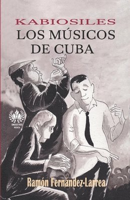 Ramón Fernández-Larrea - Kabiosiles. Los músicos de Cuba, Häftad