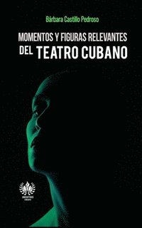 bokomslag Momentos y figuras relevantes del teatro cubano