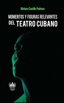 Momentos y figuras relevantes del teatro cubano 1