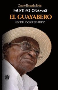 bokomslag Faustino Oramas. El Guayabero: Rey del doble sentido