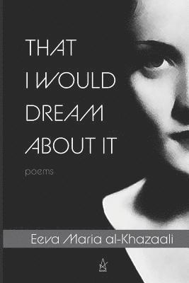 That I Would Dream about It: Poems 1