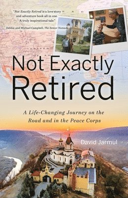 David Jarmul - Not Exactly Retired: A Life-Changing Journey on the Road and in the Peace Corps, Häftad
