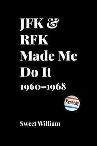 bokomslag JFK & RFK Made Me Do It