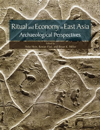 Anke Hein, Rowan Flad, Bryan K. Miller - Ritual and Economy in East Asia, Inbunden