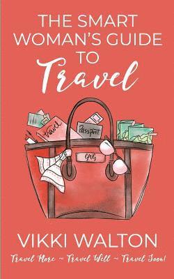 Vikki Walton - Smart Woman's Guide to Travel, Häftad