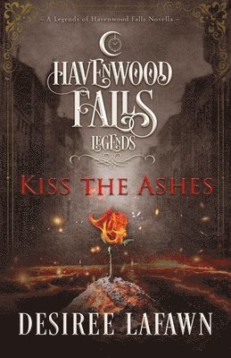 Havenwood Falls Collective, Kristie Cook, Liz Ferry - Kiss the Ashes, Häftad