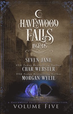 Char Webster, Morgan Wylie - Legends of Havenwood Falls Volume Five: A Legends of Havenwood Falls Collection, Häftad