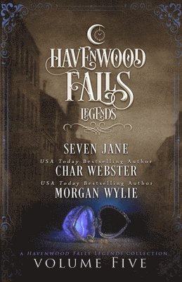 Legends of Havenwood Falls Volume Five: A Legends of Havenwood Falls Collection 1