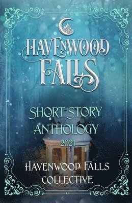 Kristie Cook, Morgan Wylie, Rose Garcia - Havenwood Falls Short Story Anthology 2021, Häftad