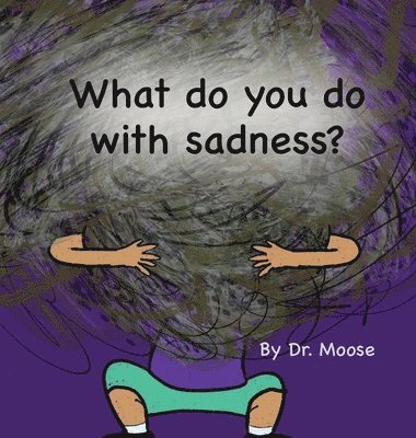 What Do You Do With Sadness? 1