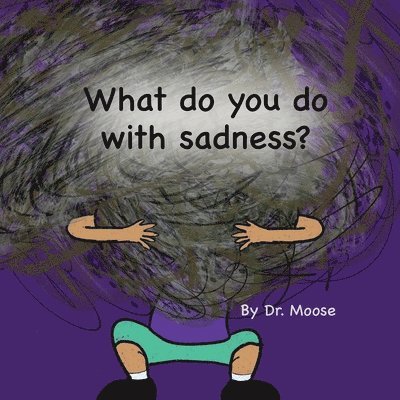 What Do You Do With Sadness? 1