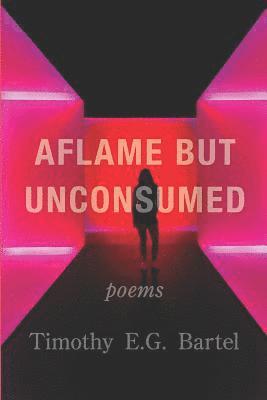 Aflame but Unconsumed 1