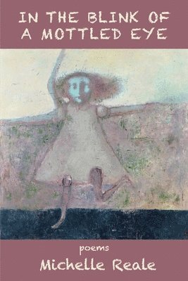 Michelle Reale - In the Blink of a Mottled Eye, Häftad