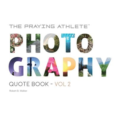 Robert B. Walker, Robert B Walker - The Praying Athlete Photography Quote Book Vol. 2, Häftad