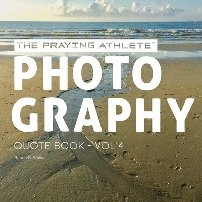 Robert B. Walker, Robert B Walker - The Praying Athlete Photography Quote Book Vol. 4, Häftad