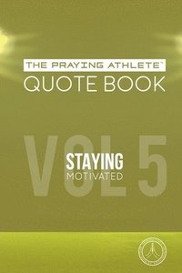 bokomslag The Praying Athlete Quote Book Vol. 5 Staying Motivated