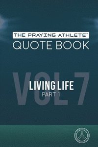 bokomslag The Praying Athlete Quote Book Vol. 7 Living Life Part 1