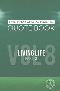 bokomslag The Praying Athlete Quote Book Vol. 8 Living Life Part 2