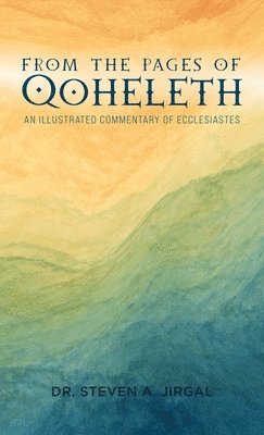 bokomslag From the Pages of Qoheleth: An Illustrated Commentary of Ecclesiastes