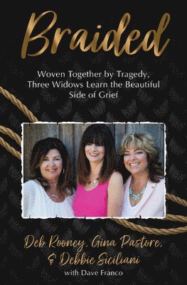Braided: Woven Together by Tragedy, Three Widows Learn the Beautiful Side of Grief 1